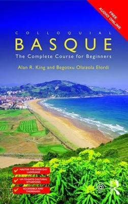 Colloquial Basque: A Complete Language Course - Begotxu Olaizola Elordi,Alan R. King - cover