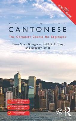 Colloquial Cantonese: The Complete Course for Beginners - Dana Scott Bourgerie,Keith S T Tong,Gregory James - cover