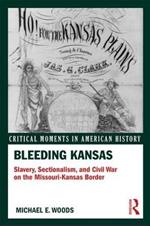 Bleeding Kansas: Slavery, Sectionalism, and Civil War on the Missouri-Kansas Border