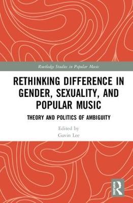 Rethinking Difference in Gender, Sexuality, and Popular Music: Theory and Politics of Ambiguity - cover