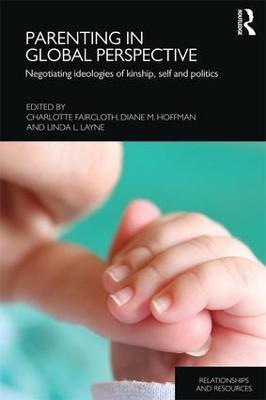 Parenting in Global Perspective: Negotiating Ideologies of Kinship, Self and Politics - cover