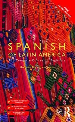Colloquial Spanish of Latin America: The Complete Course for Beginners - Roberto Carlos Rodriguez-Saona - cover
