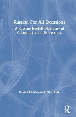 Russian For All Occasions: A Russian-English Dictionary of Collocations and Expressions - Shamil Khairov,John Dunn - cover
