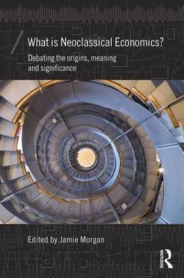 What is Neoclassical Economics?: Debating the origins, meaning and significance - cover