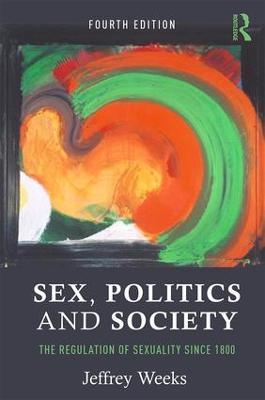 Sex, Politics and Society: The Regulation of Sexuality Since 1800 - Jeffrey Weeks - cover