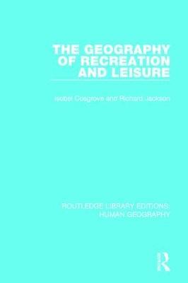 The Geography of Recreation and Leisure - Isobel Cosgrove,Richard Jackson - cover