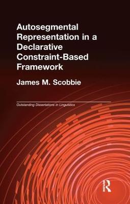 Autosegmental Representation in a Declarative Constraint-Based Framework - James M. Scobbie - cover