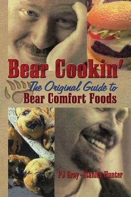 Bear Cookin': The Original Guide to Bear Comfort Foods - Pj Gray,Stanley Hunter - cover