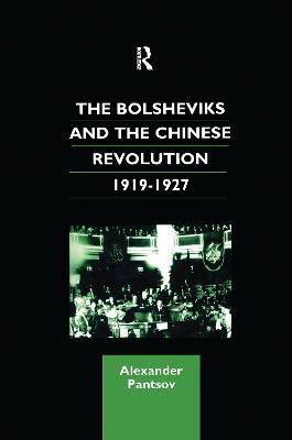 The Bolsheviks and the Chinese Revolution 1919-1927 - Alexander Pantsov - cover