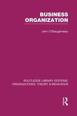 Business Organization (RLE: Organizations) - John O'Shaughnessy - cover