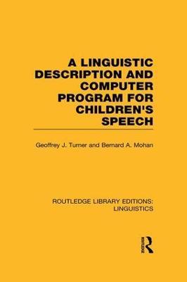 A Linguistic Description and Computer Program for Children's Speech (RLE Linguistics C) - Geoffrey J. Turner,Bernard A. Mohan - cover