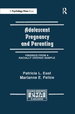 Adolescent Pregnancy and Parenting: Findings From A Racially Diverse Sample - Patricia L. East,Marianne E. Felice - cover