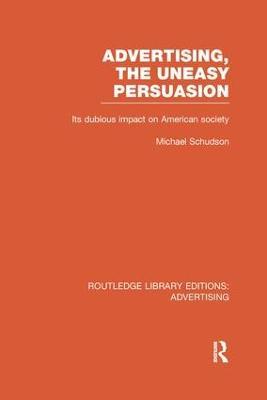 Advertising, The Uneasy Persuasion: Its Dubious Impact on American Society - Michael Schudson - cover