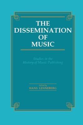 The Dissemination of Music: Studies in the History of Music Publishing - cover