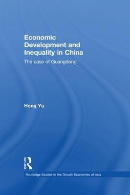 Economic Development and Inequality in China: The Case of Guangdong - Hong Yu - cover