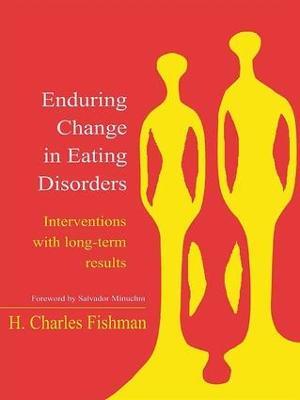 Enduring Change in Eating Disorders: Interventions with Long-Term Results - H. Charles Fishman - cover