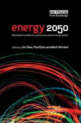 Energy 2050: Making the Transition to a Secure Low-Carbon Energy System - Jim Skea,Paul Ekins,Mark Winskel - cover
