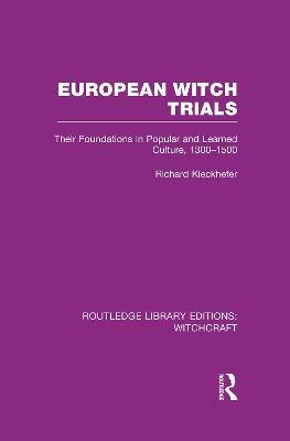 European Witch Trials (RLE Witchcraft): Their Foundations in Popular and Learned Culture, 1300-1500 - Richard Kieckhefer - cover