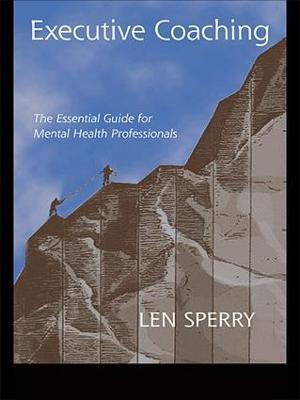 Executive Coaching: The Essential Guide for Mental Health Professionals - Len Sperry - cover