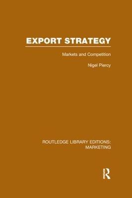 Export Strategy: Markets and Competition (RLE Marketing) - Nigel Piercy - cover