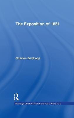 Exposition of 1851: Or Views of the Industry, The Science and the Government of England - Charles Babbage - cover