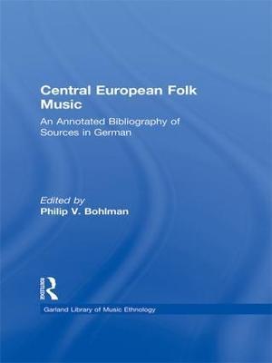Central European Folk Music: An Annotated Bibliography of Sources in German - Philip V. Bohlman - cover