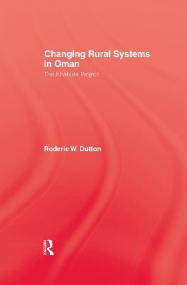Changing Rural Systems In Oman: The Khabura Project - Roderic W. Dutton - cover