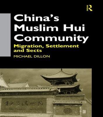 China's Muslim Hui Community: Migration, Settlement and Sects - Michael Dillon - cover