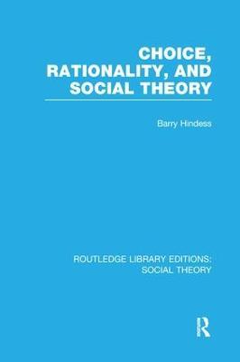 Choice, Rationality and Social Theory (RLE Social Theory) - Barry Hindess - cover