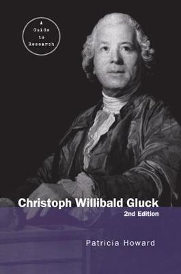 Christoph Willibald Gluck: A Guide to Research - Patricia Howard - cover