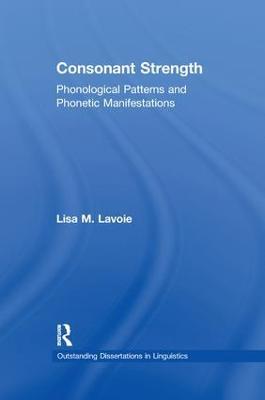 Consonant Strength: Phonological Patterns and Phonetic Manifestations - Lisa M. Lavoie - cover