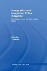 Immigration and Integration Policy in Europe: Why Politics - and the Centre-Right - Matter