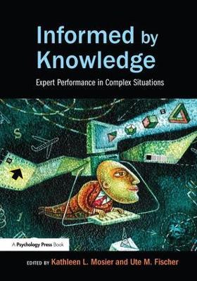 Informed by Knowledge: Expert Performance in Complex Situations - cover
