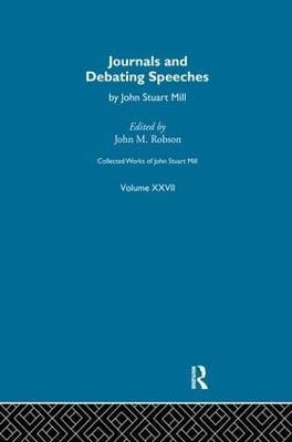 Collected Works of John Stuart Mill: XXVII. Journals and Debating Speeches Vol B - cover