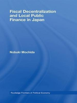 Fiscal Decentralization and Local Public Finance in Japan - Nobuki Mochida - cover