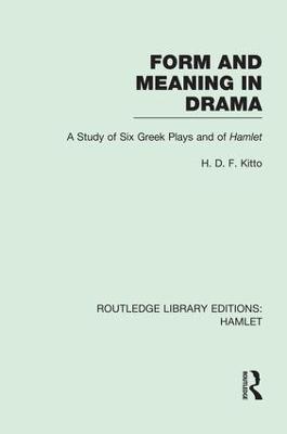 Form and Meaning in Drama: A Study of Six Greek Plays and of Hamlet - H. D. F. Kitto - cover