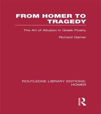 From Homer to Tragedy: The Art of Allusion in Greek Poetry - Richard Garner - cover