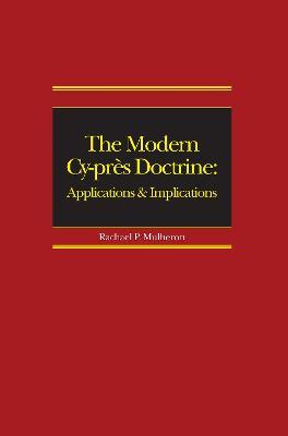 The Modern Cy-près Doctrine: Applications and Implications - Rachael Mulheron - cover