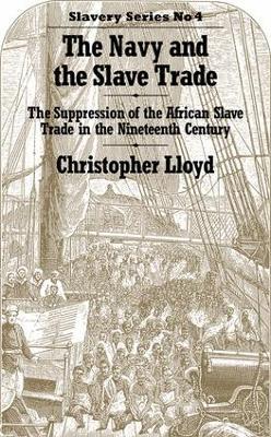 The Navy and the Slave Trade: The Suppression of the African Slave Trade in the Nineteenth Century - Christopher Lloyd - cover