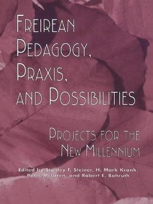 Freireian Pedagogy, Praxis, and Possibilities: Projects for the New Millennium - Stanley S. Steiner,H. Mark Krank,Robert E. Bahruth - cover