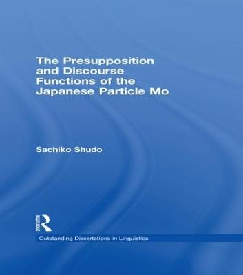 The Presupposition and Discourse Functions of the Japanese Particle Mo - Sachiko Shudo - cover