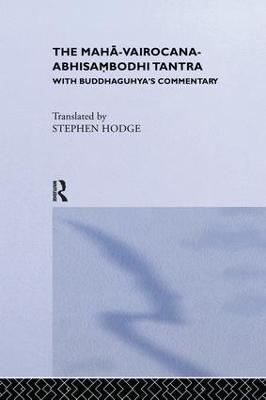 The Maha-Vairocana-Abhisambodhi Tantra: With Buddhaguhya's Commentary - Stephen Hodge - cover