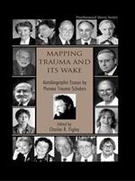 Mapping Trauma and Its Wake: Autobiographic Essays by Pioneer Trauma Scholars