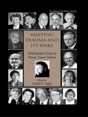 Mapping Trauma and Its Wake: Autobiographic Essays by Pioneer Trauma Scholars - cover