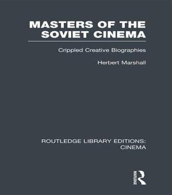 Masters of the Soviet Cinema: Crippled Creative Biographies - Herbert Marshall - cover