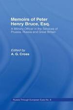 Memoirs of Peter Henry Bruce, Esq., a Military Officer in the Services of Prussia, Russia & Great Britain, Containing an Account of His Travels in Germany, Russia, Tartary, Turkey, the West Indies Etc: As Also Several Very Interesting Private Anecdotes of the Czar, Peter I of Russia