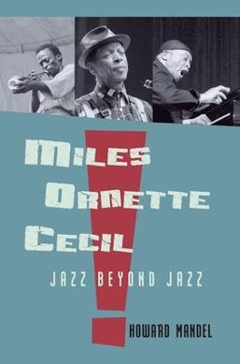Miles, Ornette, Cecil: Jazz Beyond Jazz - Howard Mandel - cover