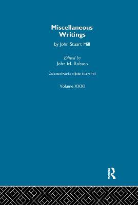 Collected Works of John Stuart Mill: XXXI. Miscellaneous Writings - cover