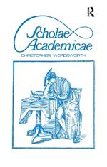 Scholae Academicae: Some Account of the Studies at the English Universities in the 18th Century