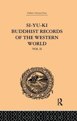 Si-Yu-Ki: Buddhist Records of the Western World: Translated from the Chinese of Hiuen Tsiang (A.D. 629): Volume II - Samuel Beal - cover